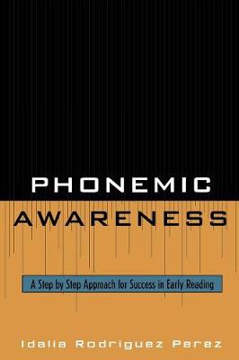 Phonemic Awareness: A Step by Step Approach for Success in Early Reading - Perez, Idalia Rodriguez