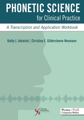 Phonetic Science for Clinical Practice: A Transcription and Application Workbook - 