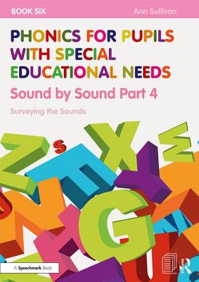 Phonics for Pupils with Special Educational Needs Book 6: Sound by Sound Part 4: Surveying the Sounds - Sullivan, Ann