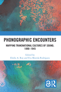 Phonographic Encounters: Mapping Transnational Cultures of Sound, 1890-1945