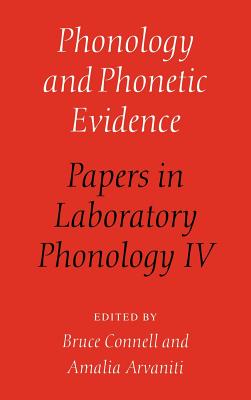 Phonology and Phonetic Evidence: Papers in Laboratory Phonology IV - Connell, Bruce (Editor), and Arvaniti, Amalia (Editor)