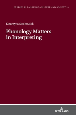 Phonology Matters in Interpreting - Biel, Lucja, and Stachowiak, Katarzyna