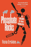 Phosphate Rocks: A Death in Ten Objects