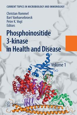 Phosphoinositide 3-Kinase in Health and Disease: Volume 1 - Rommel, Christian (Editor), and Vanhaesebroeck, Bart (Editor), and Vogt, Peter K (Editor)