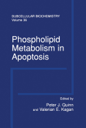 Phospholipid Metabolism in Apoptosis - Quinn, Peter J. (Editor), and Kagan, Valerian E. (Editor)