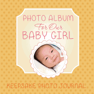 Photo Album for Our Baby Girl: Keepsake Photo Journal