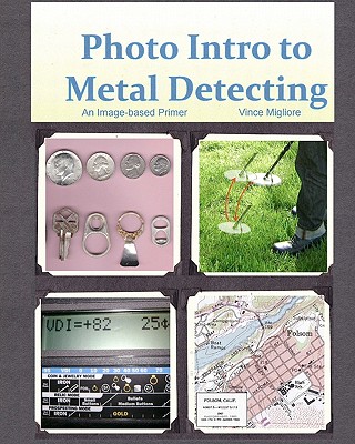 Photo Intro to Metal Detecting: An Image-based Primer - Migliore, Vince