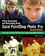 Photo Restoration and Retouching Using Corel PaintShop Photo Pro: Learn How to Rescue Old Photos and Improve Your Digital Pictures! - Correll, Robert