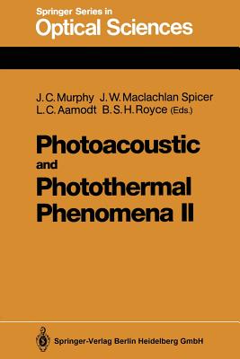 Photoacoustic and Photothermal Phenomena II: Proceedings of the 6th International Topical Meeting, Baltimore, Maryland, July 31-August 3, 1989 - Murphy, John C (Editor), and MacLachlan Spicer, Jane W (Editor), and Aamodt, Leonard C (Editor)