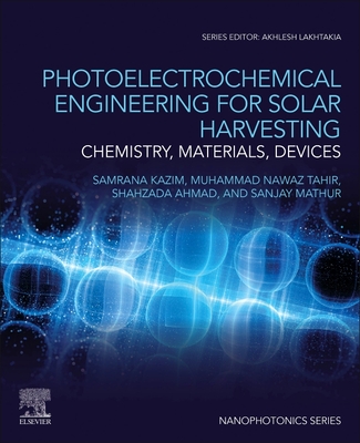 Photoelectrochemical Engineering for Solar Harvesting: Chemistry, Materials, Devices - Kazim, Samrana (Editor), and Tahir, Muhammad Nawaz (Editor), and Ahmad, Shahzada (Editor)