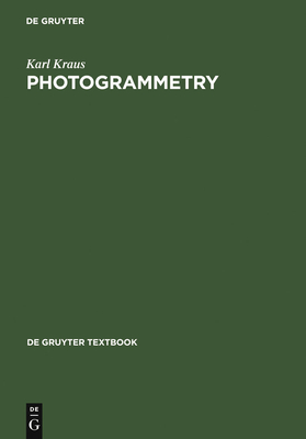 Photogrammetry: Geometry from Images and Laser Scans - Kraus, Karl, and Harley, Ian A (Translated by), and Kyle, Stephen (Translated by)