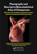 Photographic and Descriptive Musculoskeletal Atlas of Chimpanzees: With Notes on the Attachments, Variations, Innervation, Function and Synonymy and Weight of the Muscles