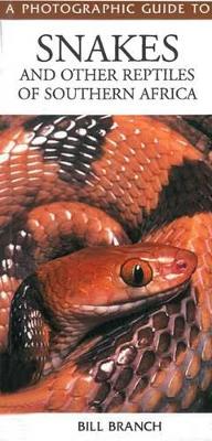 Photographic Guide to Snakes and Other Reptiles of Southern Africa - Branch, Bill