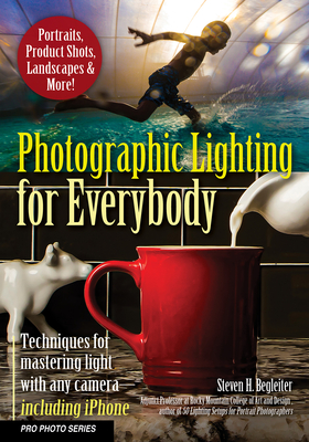 Photographic Lighting for Everybody: Techniques for Mastering Light with Any Camera-Including iPhone - Begleiter, Steven H