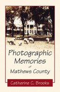 Photographic Memories of Mathews County - Brooks, Catherine C