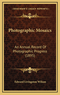 Photographic Mosaics: An Annual Record of Photographic Progress (1895)