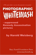 Photographic Whitewash: Suppressed Kennedy Assassination Pictures