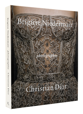 Photographie: Christian Dior by Brigitte Niedermair - Niedermair, Brigitte (Photographer), and Gabet, Olivier (Text by), and Grazia Chiuri, Maria (Text by)