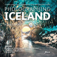 Photographing Iceland Volume 1: Volume 1: A travel and photo-location guidebook to the most beautiful places