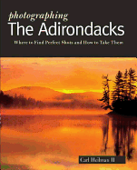 Photographing the Adirondacks: Where to Find Perfect Shots and How to Take Them