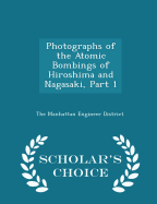 Photographs of the Atomic Bombings of Hiroshima and Nagasaki, Part 1 - Scholar's Choice Edition