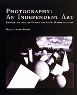 Photography: An Independent Art - Photographs from the Victoria and Albert Museum 1839-1996