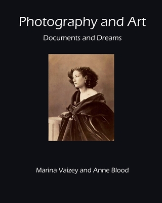 Photography and Art: Documents and Dreams - Vaizey, Marina, and Blood, Anne