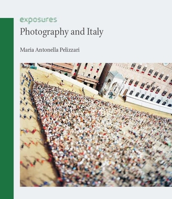 Photography and Italy - Pelizzari, Maria Antonella