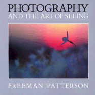 Photography and the Art of Seeing - Patterson, Freeman