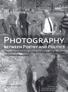 Photography Between Poetry and Politics: The Critical Position of the Photographic Medium in Contemporary Art