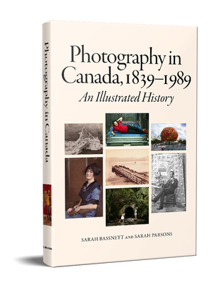 Photography in Canada, 1839-1989: An Illustrated History - Bassnett, Sarah, and Parsons, Sarah, and Angel, Sara (Introduction by)