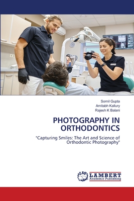 Photography in Orthodontics - Gupta, Somil, and Kallury, Amitabh, and K Balani, Rajesh