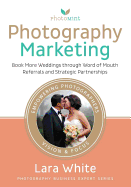 Photography Marketing: Book More Weddings Through Word of Mouth Referrals and Strategic Partnerships