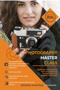 Photography Masterclass: Learn photography in the most practical and visual way possible.