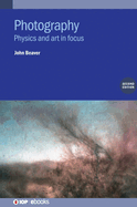 Photography (Second Edition): Physics and art in focus