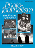 Photojournalism: The Visual Approach - Hoy, Frank