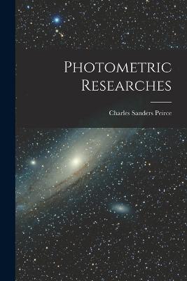 Photometric Researches - Peirce, Charles Sanders