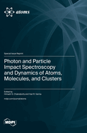 Photon and Particle Impact Spectroscopy and Dynamics of Atoms, Molecules, and Clusters