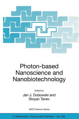 Photon-Based Nanoscience and Nanobiotechnology - Dubowski, Jan J (Editor), and Tanev, Stoyan (Editor)