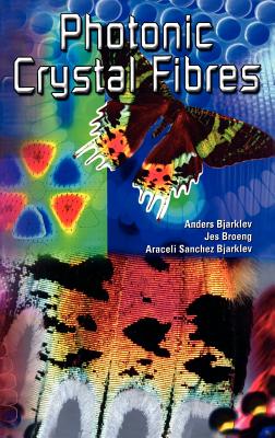 Photonic Crystal Fibres - Bjarklev, Anders, and Broeng, Jes, and Sanchez Bjarklev, Araceli