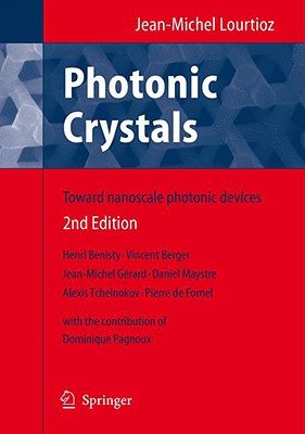 Photonic Crystals: Towards Nanoscale Photonic Devices - Lourtioz, Jean-Michel, and De Fornel, Pierre (Translated by), and Pagnoux, Dominique (Contributions by)