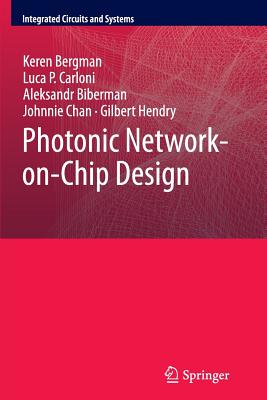 Photonic Network-On-Chip Design - Bergman, Keren, and Carloni, Luca P, and Biberman, Aleksandr