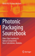 Photonic Packaging Sourcebook: Fiber-Chip Coupling for Optical Components, Basic Calculations, Modules