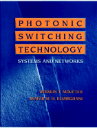 Photonic Switching Technology: Systems and Networks - Mouftah, Hussein T (Editor), and Elmirghani, Jaafar M H (Editor)