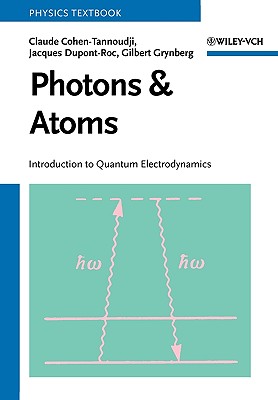 Photons and Atoms: Introduction to Quantum Electrodynamics - Cohen-Tannoudji, Claude, and Dupont-Roc, Jacques, and Grynberg, Gilbert