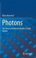 Photons: The History and Mental Models of Light Quanta