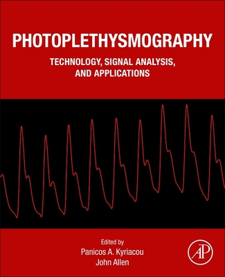 Photoplethysmography: Technology, Signal Analysis and Applications - Kyriacou, Panicos A (Editor), and Allen, John (Editor)