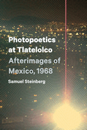 Photopoetics at Tlatelolco: Afterimages of Mexico, 1968