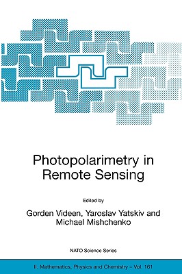 Photopolarimetry in Remote Sensing: Proceedings of the NATO Advanced Study Institute, Held in Yalta, Ukraine, 20 September - 4 October 2003 - Videen, Gorden (Editor), and Yatskiv, Yaroslav (Editor), and Mishchenko, Michael (Editor)