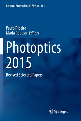 Photoptics 2015: Revised Selected Papers - Ribeiro, Paulo (Editor), and Raposo, Maria (Editor)